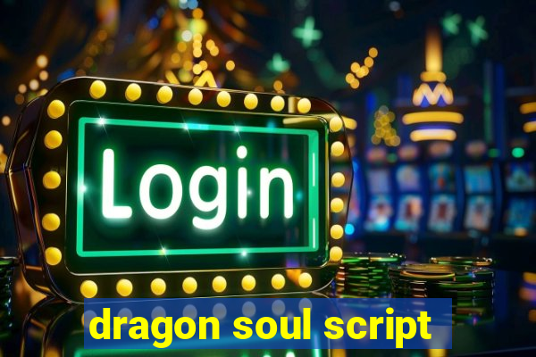 dragon soul script